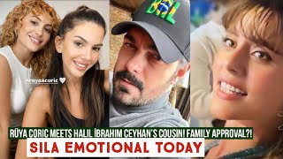 Ruya Coric Meets Halil Ibrahim Ceyhan s Cousin Family Approval Sila Turkoglu Emotional Today