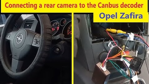 How to install a reversing camera and connect to a Canbus decoder Opel Zafira