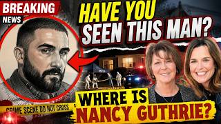 🚨 BREAKING: Have You Seen This Man? | New Nancy Guthrie Clues, Sketch, Porch Guy & Latest Updates