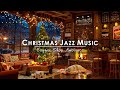 Christmas Jazz Instrumental Music 2025 Cozy Christmas Coffee Shop Ambience Warm Fireplace Sounds 