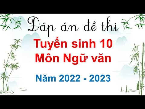 15 Hướng dẫn giải đề thi tuyển sinh 10 môn Ngữ văn năm học 2022 – 2023 tỉnh Bắc Giang [MỚI]