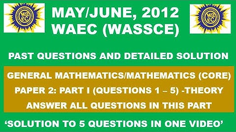 WAEC 2012 Mathematics Theory Paper 2 Part I Questions 1 - 5