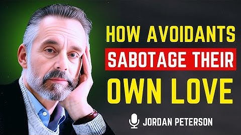 🌟 How Avoidants Sabotage Their Own Love (Without Even Realizing It) | JORDAN PETERSON