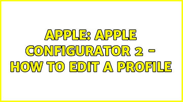 Apple: Apple Configurator 2 - How to edit a profile