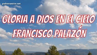 ✅ GLORIA a DIOS en el CIELO y en la TIERRA PAZ a los HOMBRES que ama el Señor - Francisco PALAZÓN chords