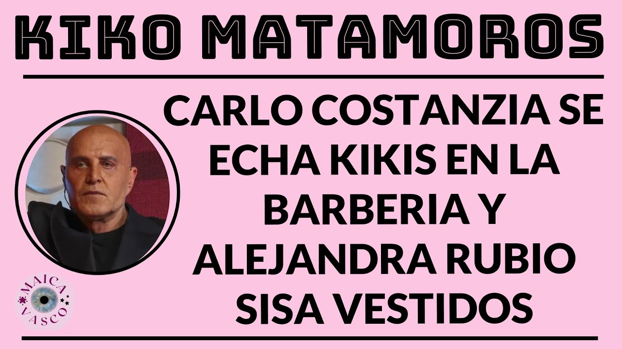 KIKO MATAMOROS: CARLO COSTANZIA JR SE ECHA KIKIS CON OTRAS EN LA BARBERIA Y TELECINCO SE LO TAPA