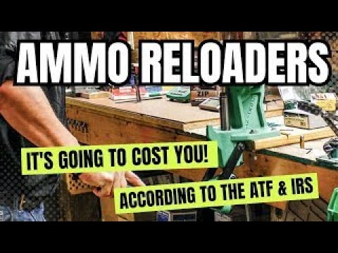 Ammo Reloaders   It's Now Going To Cost You According To The ATF!