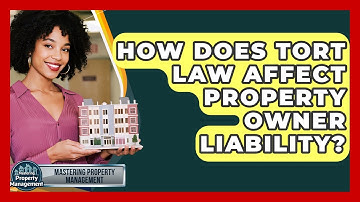 How Does Tort Law Affect Property Owner Liability? - Mastering Property Management
