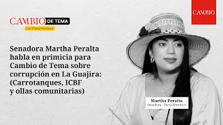 Senadora Martha Peralta habla en primicia para Cambio de Tema sobre corrupción en La Guajira