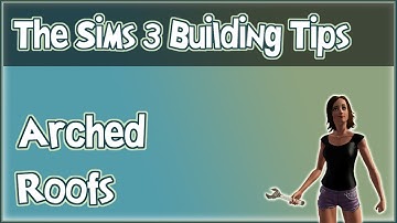 The Sims 3 Building Tips - Arched Roofs