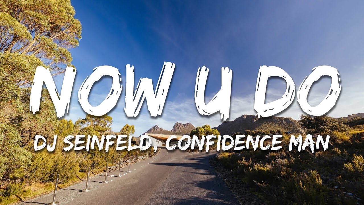 DJ Seinfeld & Confidence Man - Now U Do (Lyrics)