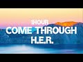 H.E.R. - Come Through (1Hour)