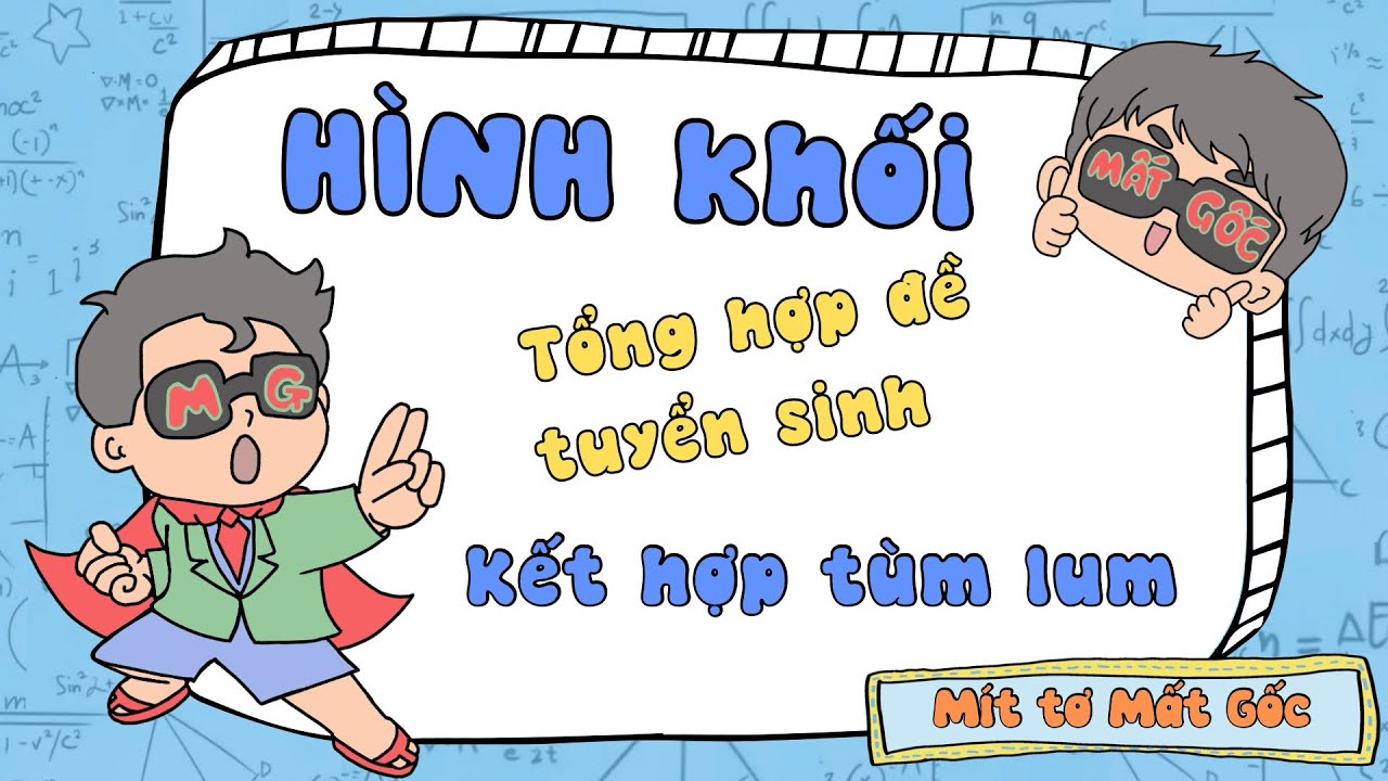 Hình khối thi tuyển sinh - kết hợp nhiều hình cho nó lú chơi