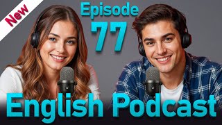 Learn English Quickly with SMART Podcast | English Conversation | Episode 77