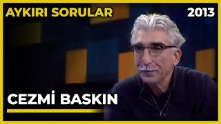 Aykırı Sorular: Cezmi Baskın - 09.01.2013