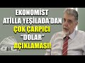 Ekonomist Atilla Yeşilada'dan çok konuşulacak "Dolar" açıklaması!