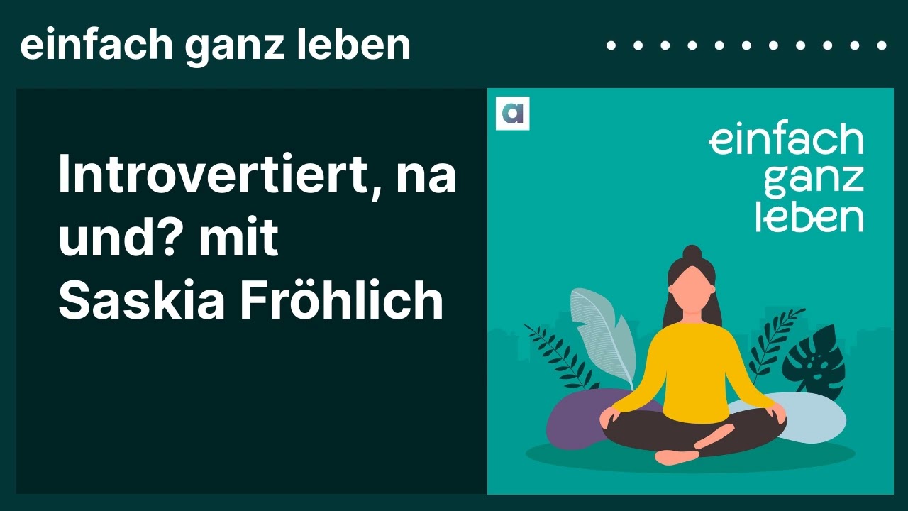 Introvertiert, na und? mit Saskia Fröhlich | einfach ganz leben