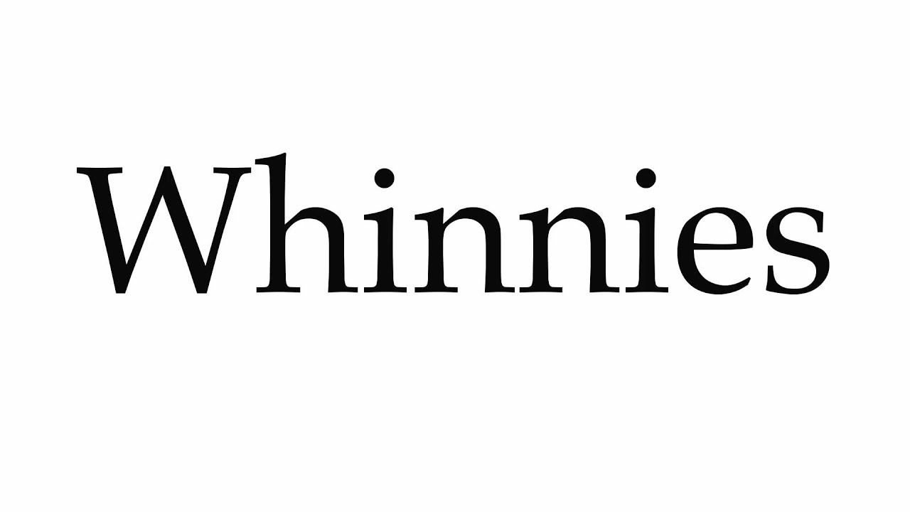 How to Pronounce Whinnies