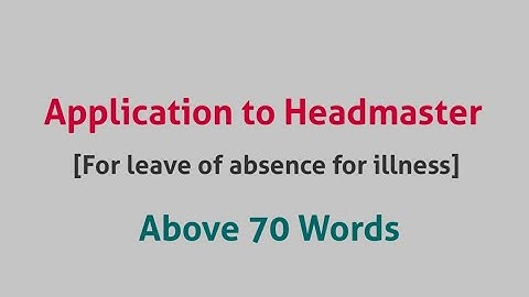 Write an application / letter to the Headmaster praying for leave of absence for illness.
