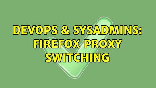 DevOps & SysAdmins: firefox proxy switching