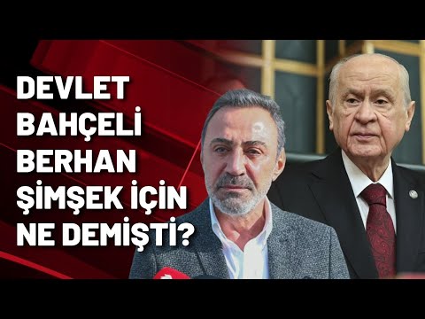 Devlet Bahçeli Berhan Şimşek hakkında ne demişti?