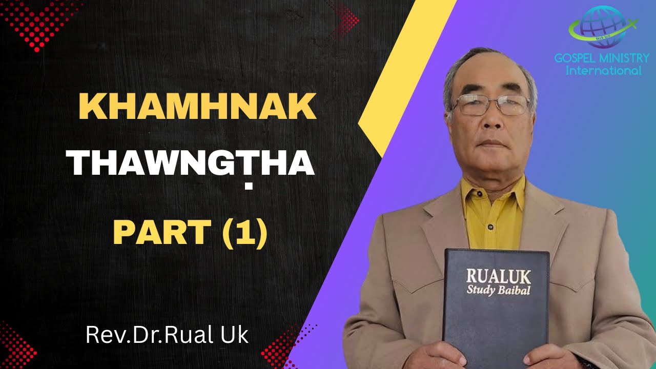 Rev. Dr. Rual Uk || KHAMHNAK THAWNGṬHA - Part (1) ||