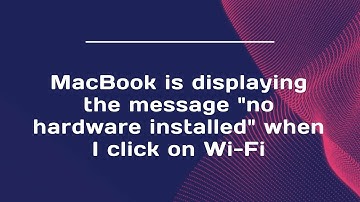 MacBook is displaying the message "no hardware installed" when I click on Wi-Fi