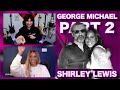 We&#39;re at it AGAIN! The concluding part of Shirley Lewis&#39; fascinating insight on George Michael!