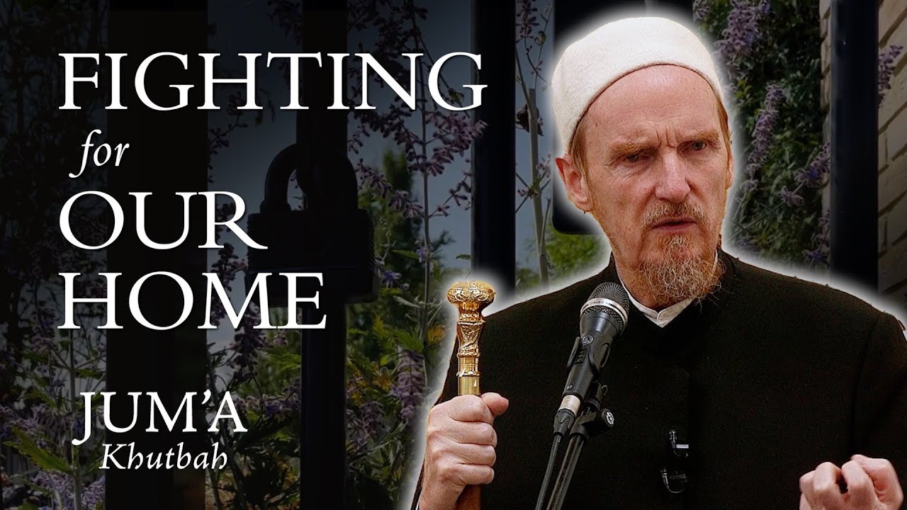 Fighting for Our Home – Abdal Hakim Murad — Transcript