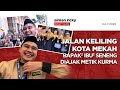 JALAN KELILING MEKKAH, METIK KURMA SAMPAI LUPA BAWA KAIN IHRAM BUAT UMRAH