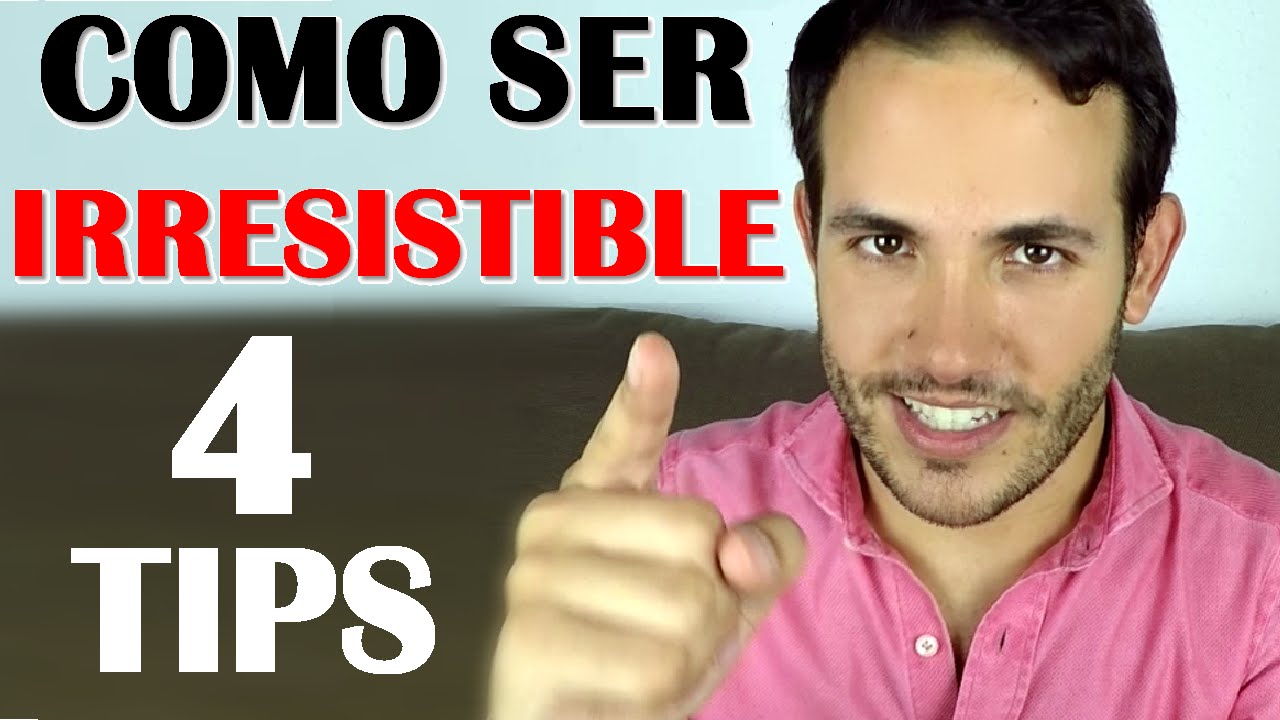 COMO SER UN HOMBRE IRRESISTIBLE PARA LAS MUJERES - YouTube