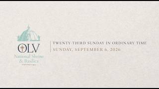 OLV's Weekly Mass - Twenty-third Sunday in Ordinary Time - from OLV National Shrine & Basilica