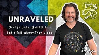 Grunge Dots, Quilt Kits Are Back + Let’s Talk About That Video | Unraveled @MxDomestic