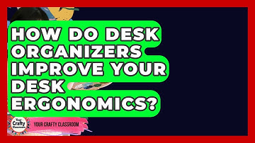 How Do Desk Organizers Improve Your Desk Ergonomics? - Your Crafty Classroom