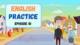 Practice English Episode 51 through different Daily Life Conversations