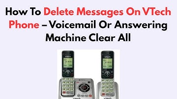How To Delete Messages On VTech Phone – Voicemail Or Answering Machine Clear All