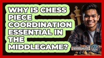 Why Is Chess Piece Coordination Essential In The Middlegame? - The Board Game Xpert