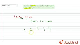 Give the structural formula for the following: Pentan-2-ol Al | 10 | SELF ASSESSMENT PAPER 2  | ...