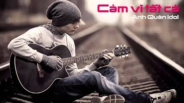 Cảm ơn vì tất cả - Anh Quân Idol