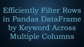 Efficiently Filter Rows in Pandas DataFrame by Keyword Across Multiple Columns