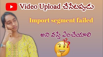 youtube లో video upload చేస్తున్నప్పుడు import segment failed అని వస్తే ఇలా చేయండి|nenumeesiri