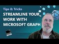 Streamline your work with Microsoft Graph | Tips &amp; Tricks