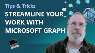 Streamline your work with Microsoft Graph | Tips & Tricks
