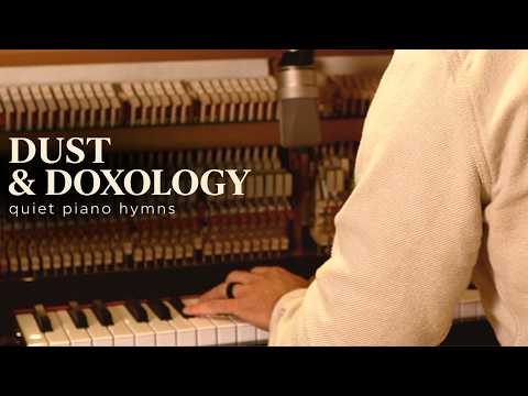 Dust and Doxology | quiet piano hymns