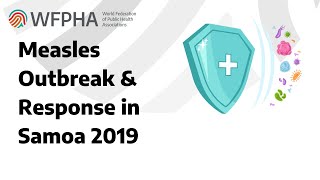 WFPHA | Immunization Webinar: Measles Outbreak & Response in Samoa 2019 with Dr Rasul Baghirov