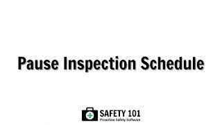 Pause Inspection Schedule | Safety 101: Proactive Safety Software