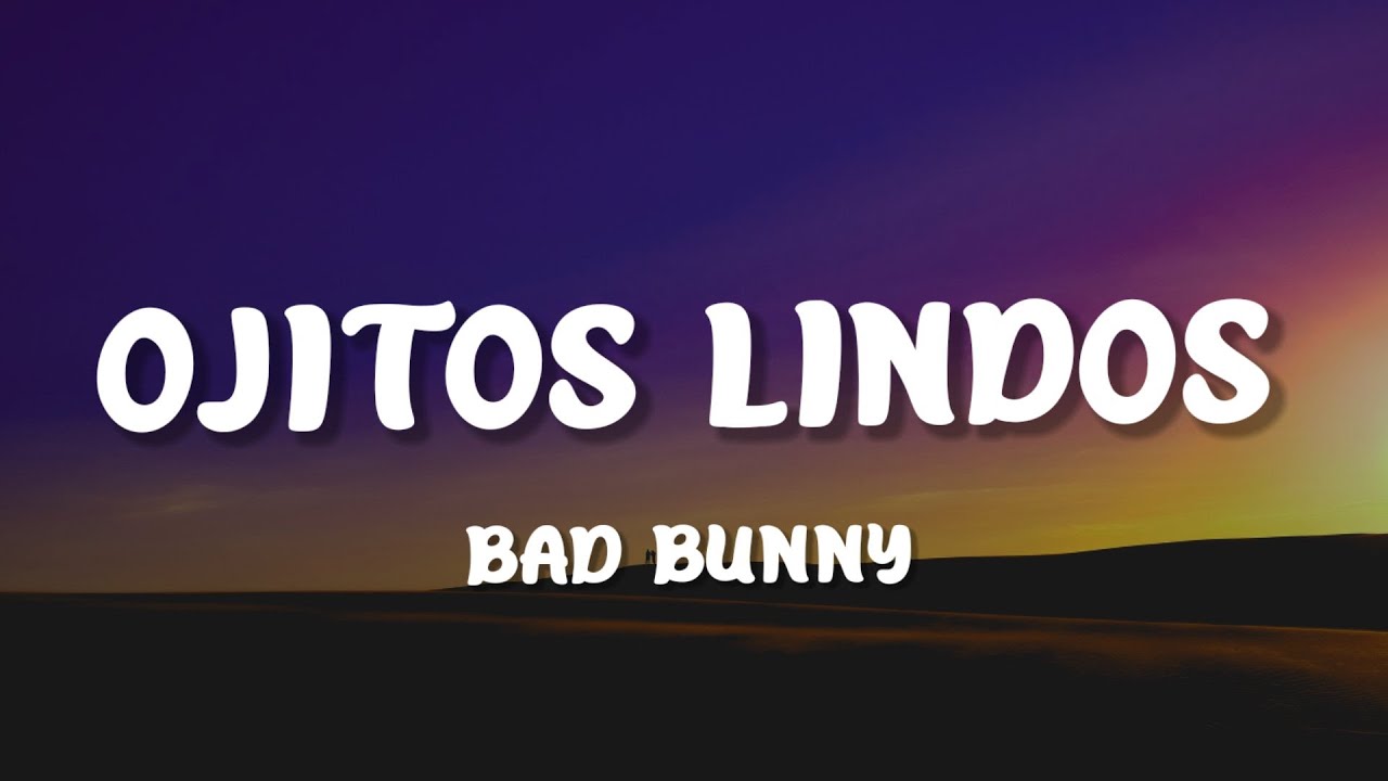 Bad Bunny Ojitos Lindos (Letra_Lyrics) YouTube