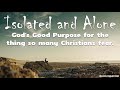 ISOLATED and ALONE: God's Good Purpose for the Thing So Many Christians Fear