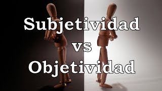 Subjetividad vs Objetividad