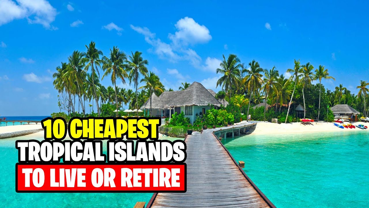 Retire Comfortably In These Top 10 Tropical Islands Under 2000 month Retire comfortably in these top 10 tropical islands under 2000 month